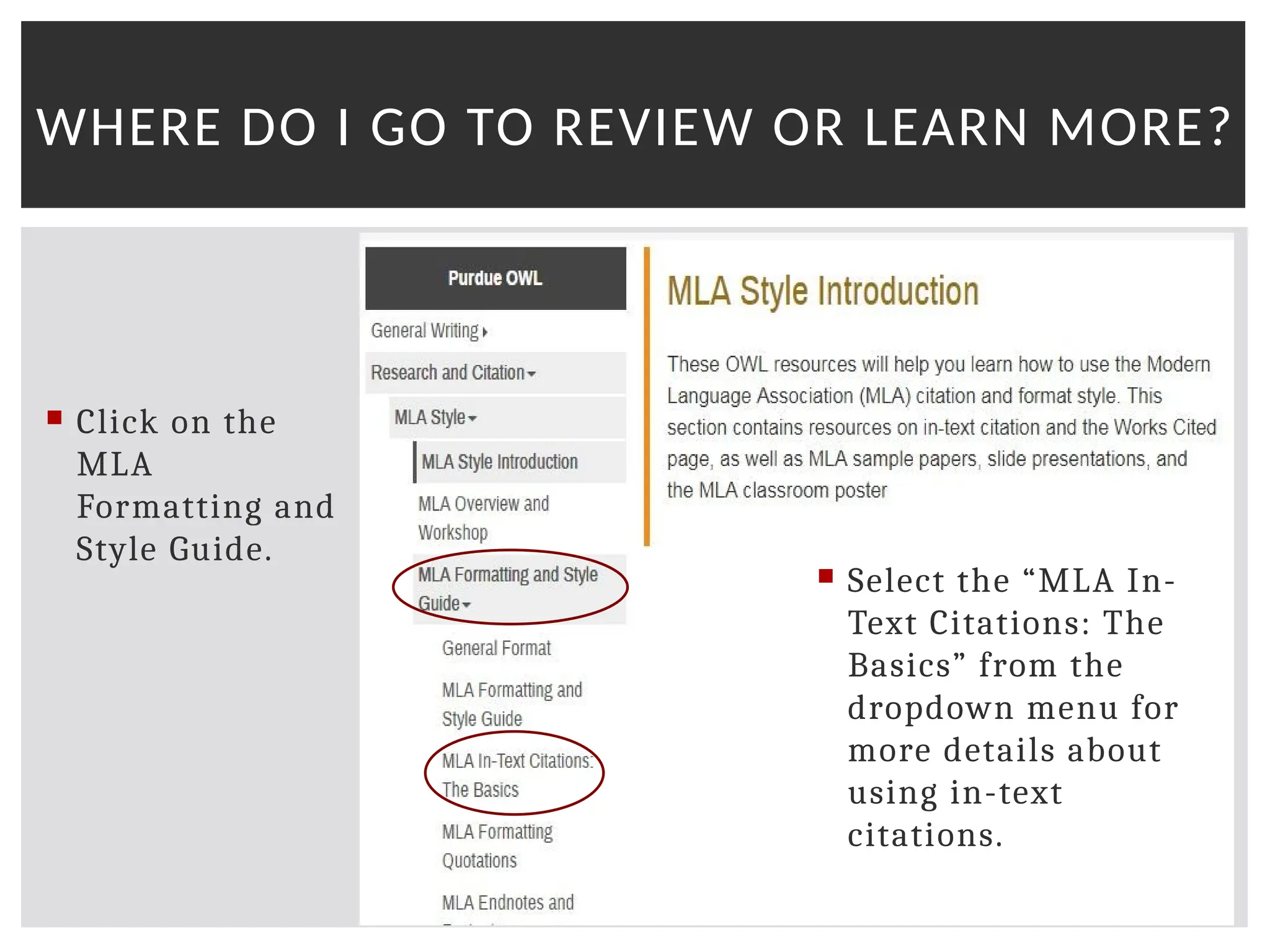  Click on the
MLA
Formatting and
Style Guide.
 Select the “MLA In-
Text Citations: The
Basics” from the
dropdown menu for
more details about
using in-text
citations.
WHERE DO I GO TO REVIEW OR LEARN MORE?
 