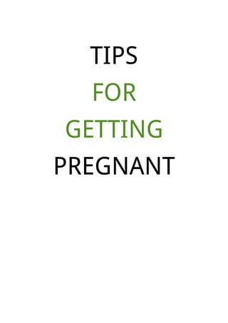 TIPS
  FOR
GETTING
PREGNANT
 