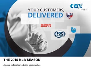 THE MLB SEASON
A guide to local advertising opportunities
 