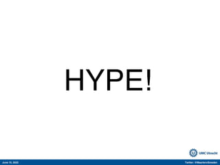 June 15, 2022 Twitter: @MaartenvSmeden
HYPE!
 
