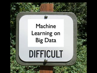 Machine Learning on Big Data