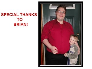 SPECIAL THANKS
      TO
     BRIAN!
 