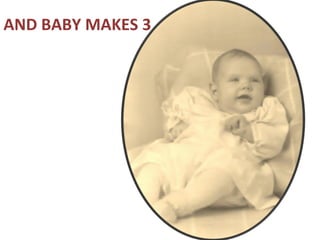 AND BABY MAKES 3
 