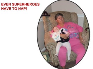 EVEN SUPERHEROES
HAVE TO NAP!
 