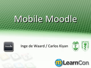 Mobile Moodle Inge de Waard / Carlos Kiyan 