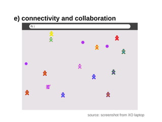 e) connectivity and collaboration




                       source: screenshot from XO laptop
 