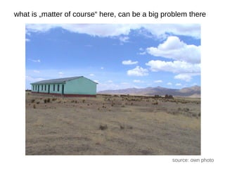 what is „matter of course“ here, can be a big problem there




                                                source: own photo
 