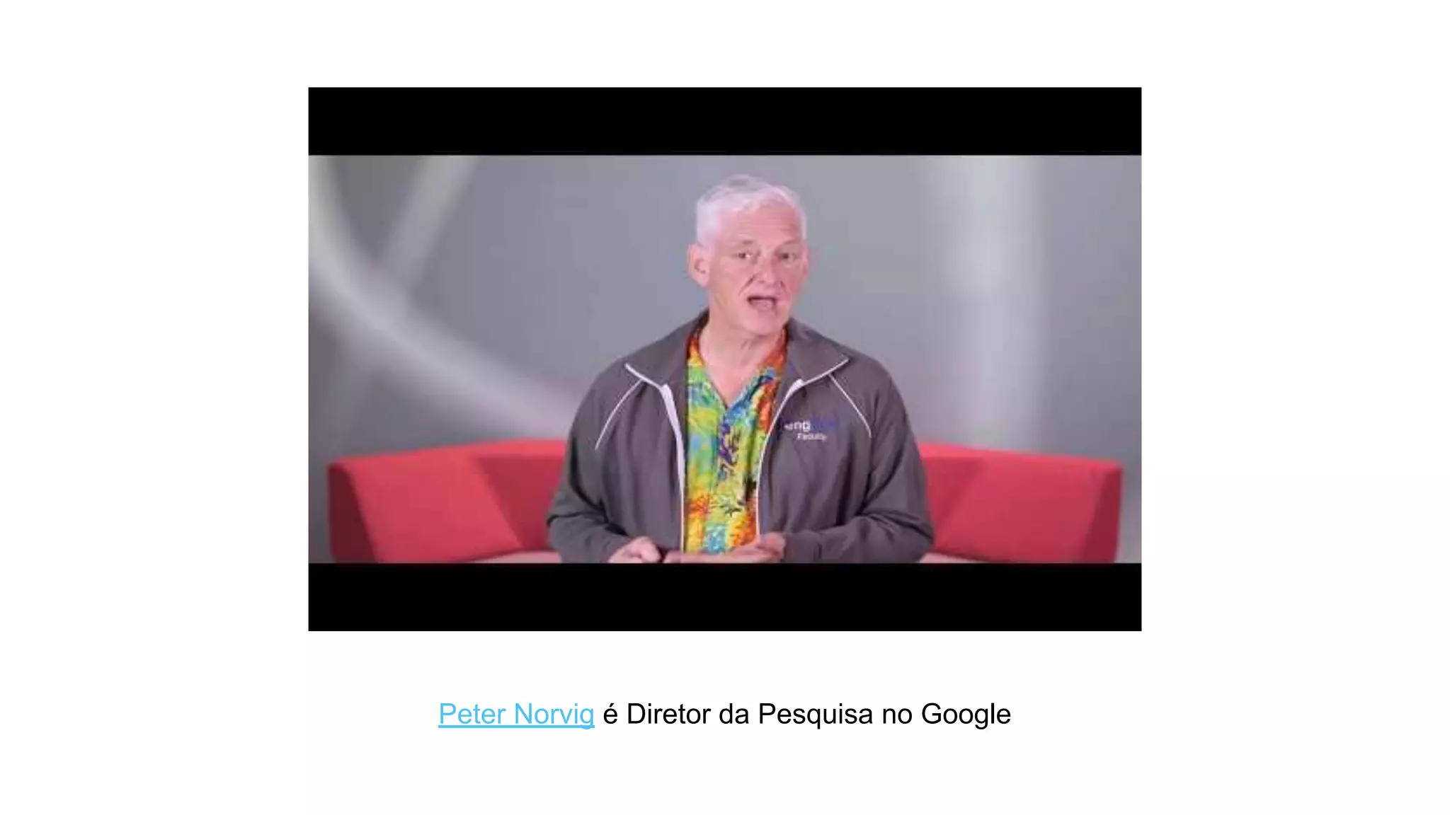 Peter Norvig é Diretor da Pesquisa no Google
 