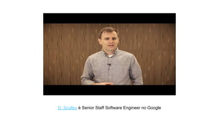 D. Sculley é Senior Staff Software Engineer no Google
 