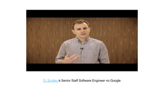 D. Sculley é Senior Staff Software Engineer no Google
 
