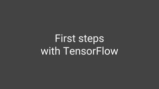 First steps
with TensorFlow
 