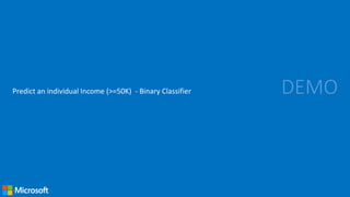 DEMOPredict an individual Income (>=50K) - Binary Classifier
 