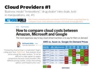 Cloud Providers #1
Business model “innovations”, ‘drug dealer’ intro deals, lock-
in manipulations, etc. #1
 