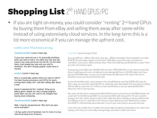 Commercial workstation Example #1
microway.com
- 6-core Xeon “Haswell” processor (12 threads)
- 64GB DDR4 memory,
- 4 x NVIDIA GeForce GTX Titan X GPUs,
- 1 x SSD for the operating system,
- 6TB of high-speed RAID10 storage
 