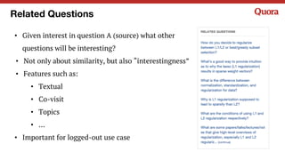 Related Questions
• Given interest in question A (source) what other
questions will be interesting?
• Not only about simil...