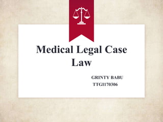 Medical Legal Case
Law
GRINTY BABU
TTGI170306
 