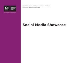 SALES, MARKETING, AND COMMUNICATIONS PRACTICE
MARKETING LEADERSHIP COUNCIL®




Social Media Showcase
 