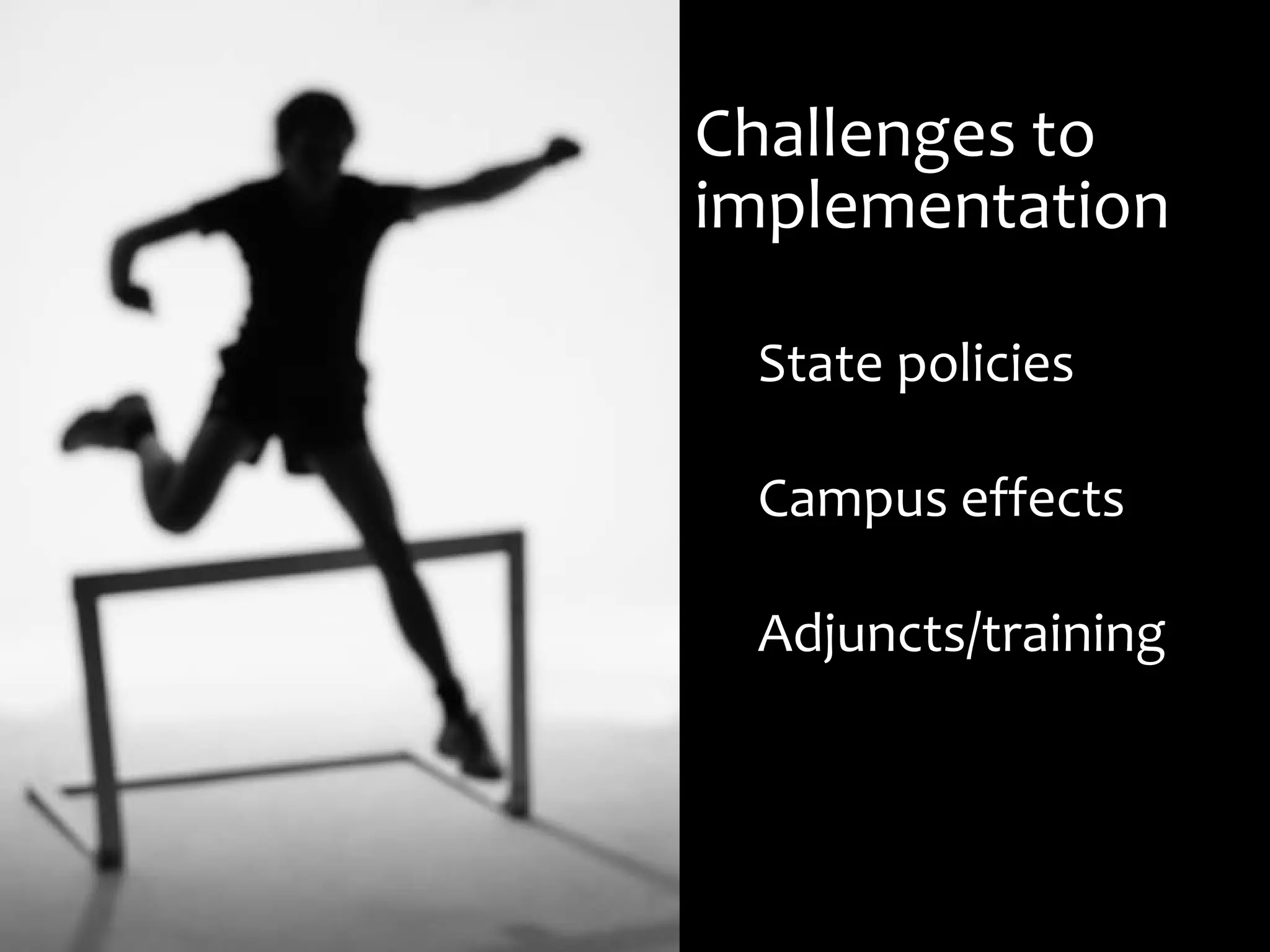 Challenges to
implementation
State policies
Campus effects
Adjuncts/training
 