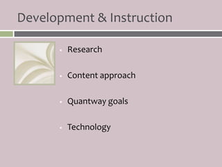 Development & Instruction

         Research

         Content approach

         Quantway goals

         Technology
 
