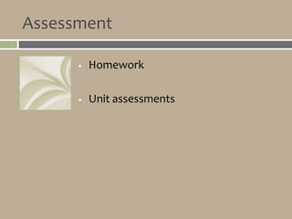 Assessment

         Homework

         Unit assessments
 