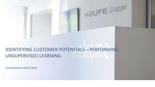 IDENTIFYING CUSTOMER POTENTIALS – PERFORMING
UNSUPERVISED LEARNING
Conrad Kleinn 05.02.2019
 