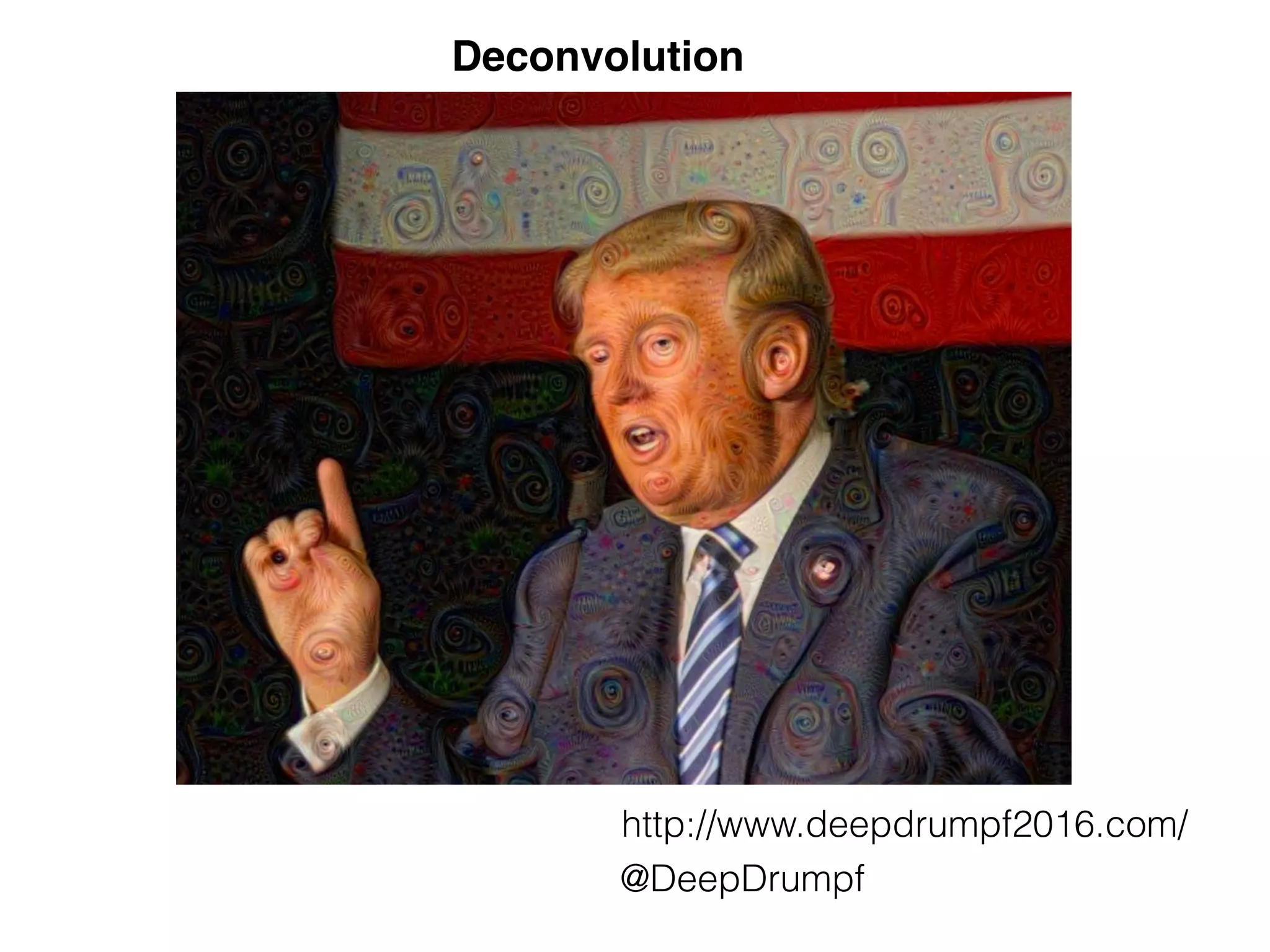http://www.deepdrumpf2016.com/
@DeepDrumpf
Deconvolution
 