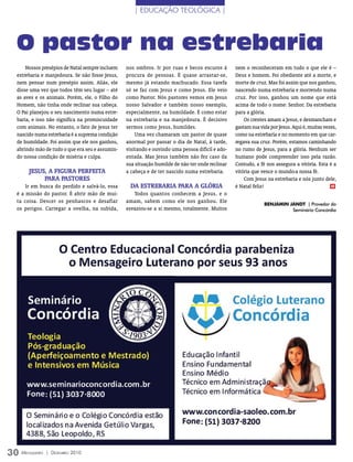 | EDUCAÇãO TEOLÓGICA |




  O pastor na estrebaria
      Nossos presépios de Natal sempre incluem   nos ombros. Ir por ruas e becos escuros à       nem o reconheceram em tudo o que ele é –
  estrebaria e manjedoura. Se não fosse Jesus,   procura de pessoas. É quase arrastar-se,        Deus e homem. Foi obediente até a morte, e
  nem pensar num presépio assim. Aliás, ele      mesmo já estando machucado. Essa tarefa         morte de cruz. Mas foi assim que nos ganhou,
  disse uma vez que todos têm seu lugar – até    só se faz com Jesus e como Jesus. Ele veio      nascendo numa estrebaria e morrendo numa
  as aves e os animais. Porém, ele, o Filho do   como Pastor. Nós pastores vemos em Jesus        cruz. Por isso, ganhou um nome que está
  Homem, não tinha onde reclinar sua cabeça.     nosso Salvador e também nosso exemplo,          acima de todo o nome: Senhor. Da estrebaria
  O Pai planejou o seu nascimento numa estre-    especialmente, na humildade. É como estar       para a glória.
  baria, e isso não significa na promiscuidade   na estrebaria e na manjedoura. É decisivo           Os crentes amam a Jesus, e desmancham e
  com animais. No entanto, o fato de Jesus ter   sermos como Jesus, humildes.                    gastam sua vida por Jesus. Aqui é, muitas vezes,
  nascido numa estrebaria é a suprema condição       Uma vez chamaram um pastor de quase         como na estrebaria e no momento em que car-
  de humildade. Foi assim que ele nos ganhou,    anormal por passar o dia de Natal, à tarde,     regava sua cruz. Porém, estamos caminhando
  abrindo mão de tudo o que era seu e assumin-   visitando e ouvindo uma pessoa difícil e ado-   no rumo de Jesus, para a glória. Nenhum ser
  do nossa condição de miséria e culpa.          entada. Mas Jesus também não fez caso da        humano pode compreender isso pela razão.
                                                 sua situação humilde de não ter onde reclinar   Contudo, a fé nos assegura a vitória. Esta é a
       JeSUS, A FigUrA PerFeitA                  a cabeça e de ter nascido numa estrebaria.      vitória que vence o mundo:a nossa fé.
            PArA PAStOreS                                                                            Com Jesus na estrebaria e nós junto dele,
      Ir em busca do perdido e salvá-lo, essa     DA eStreBAriA PArA A glóriA                    é Natal feliz!                               m

  é a missão do pastor. É abrir mão de mui-         Todos quantos conhecem a Jesus, e o
  ta coisa. Descer os penhascos e desafiar       amam, sabem como ele nos ganhou. Ele
                                                                                                              BEnJamin JanDT | Provedor do
  os perigos. Carregar a ovelha, na subida,      esvaziou-se a si mesmo, totalmente. Muitos                             Seminário Concórdia




30 M ensageiro   | DezeMbro 2010
 