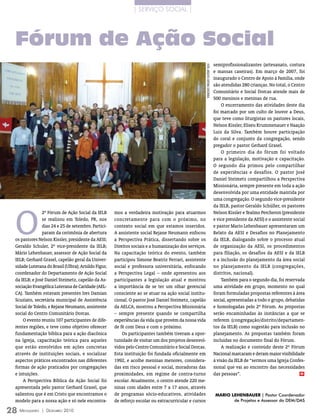 | SERVIÇO SOCIAL |




  Fórum de Ação Social
                                                                                                                                         semiprofissionalizantes (artesanato, costura




                                                                                                       FOTO: ArquivO eDiTOrA COnCórDiA
                                                                                                                                         e massas caseiras). Em março de 2007, foi
                                                                                                                                         inaugurado o Centro de Apoio à Família, onde
                                                                                                                                         são atendidas 280 crianças. No total, o Centro
                                                                                                                                         Comunitário e Social Dorcas atende mais de
                                                                                                                                         500 meninos e meninas de rua.
                                                                                                                                             O encerramento das atividades deste dia
                                                                                                                                         foi marcado por um culto de louvor a Deus,
                                                                                                                                         que teve como liturgistas os pastores locais,
                                                                                                                                         Nelson Kissler, Eliseu Krummenauer e Naação
                                                                                                                                         Luiz da Silva. Também houve participação
                                                                                                                                         do coral e conjunto da congregação, sendo
                                                                                                                                         pregador o pastor Gerhard Grasel.
                                                                                                                                             O primeiro dia do fórum foi voltado
                                                                                                                                         para a legislação, motivação e capacitação.
                                                                                                                                         O segundo dia primou pelo compartilhar
                                                                                                                                         de experiências e desafios. O pastor José
                                                                                                                                         Daniel Steimetz compartilhou a Perspectiva
                                                                                                                                         Missionária, sempre presente em toda a ação
                                                                                                                                         desenvolvida por uma entidade mantida por
                                                                                                                                         uma congregação. O segundo vice-presidente




  O
                                                                                                                                         da IELB, pastor Geraldo Schüller, os pastores
                2º Fórum de Ação Social da IELB       mos a verdadeira motivação para atuarmos                                           Nelson Kissler e Tealmo Percheron (presidente
                se realizou em Toledo, PR, nos        concretamente para com o próximo, no                                               e vice presidente da AESI) e o assistente social
                dias 24 e 25 de setembro. Partici-    contexto social em que estamos inseridos.                                          e pastor Mario Lehenbauer apresentaram um
                param da cerimônia de abertura        A assistente social Rejane Neumann enfocou                                         Relato da AESI e Desafios no Planejamento
  os pastores Nelson Kissler, presidente da AESI;     a Perspectiva Prática, dissertando sobre os                                        da IELB, dialogando sobre o processo atual
  Geraldo Schuler, 2º vice-presidente da IELB;        Direitos sociais e a humanização dos serviços.                                     de organização da AESI, os procedimentos
  Mário Lehenbauer, assessor de Ação Social da        Na capacitação teórica do evento, também                                           para filiação, os desafios da AESI e da IELB
  IELB; Gerhard Grasel, capelão geral da Univer-      participou Simone Beatriz Ferrari, assistente                                      e a inclusão do planejamento da área social
  sidade Luterana do Brasil (Ulbra); Arnildo Figur,   social e professora universitária, enfocando                                       no planejamento da IELB (congregações,
  coordenador do Departamento de Ação Social          a Perspectiva Legal – onde apresentou aos                                          distritos, nacional).
  da IELB; e José Daniel Steimetz, capelão da As-     participantes a legislação atual e mostrou                                             Também para o segundo dia, foi reservada
  sociação Evangélica Luterana de Caridade (AEL-      a importância de se ter um olhar gerencial                                         uma atividade em grupo, momento no qual
  CA). Também estavam presentes Ires Damian           consciente ao se atuar na ação social institu-                                     foram formuladas propostas referentes à área
  Scuziato, secretária municipal de Assistência       cional. O pastor José Daniel Steimetz, capelão                                     social, apresentadas a todo o grupo, debatidas
  Social de Toledo, e Rejane Neumann, assistente      da AELCA, mostrou a Perspectiva Missionária                                        e homologadas pelo 2º Fórum. As propostas
  social do Centro Comunitário Dorcas.                – sempre presente quando se compartilha                                            serão encaminhadas às instâncias a que se
      O evento reuniu 107 participantes de dife-      experiências da vida que provém da nossa vida                                      referem (congregação/distrito/departamen-
  rentes regiões, e teve como objetivo oferecer       de fé com Deus e com o próximo.                                                    tos da IELB) como sugestão para inclusão no
  fundamentação bíblica para a ação diacônica             Os participantes também tiveram a opor-                                        planejamento. As propostas também foram
  na Igreja, capacitação teórica para aqueles         tunidade de visitar um dos projetos desenvol-                                      incluídas no documento final do Fórum.
  que estão envolvidos em ações concretas             vidos pelo Centro Comunitário e Social Dorcas.                                         A realização e conteúdo deste 2º Fórum
  através de instituições sociais, e socializar       Esta instituição foi fundada oficialmente em                                       Nacional marcaram e deram maior visibilidade
  aspectos práticos encontrados nas diferentes        1992, e acolhe meninas menores, considera-                                         à visão da IELB de “sermos uma Igreja Confes-
  formas de ação praticados por congregações          das em risco pessoal e social, moradoras das                                       sional que vai ao encontro das necessidades
  e intuições.                                        proximidades, em regime de contra-turno                                            das pessoas”.                                m

      A Perspectiva Bíblica da Ação Social foi        escolar. Atualmente, o centro atende 220 me-
  apresentada pelo pastor Gerhard Grasel, que         ninas com idades entre 7 a 17 anos, através
  salientou que é em Cristo que encontramos o         de programas sócio-educativos, atividades                                           mario LEhEnBaUEr | Pastor Coordenador
  modelo para a nossa ação e só nele encontra-        de reforço escolar ou extracurricular e cursos                                             de Projetos e Assessor do DEM/DAS

28 M  ensageiro   | DezeMbro 2010
 