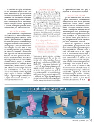 Eu acompanho essa equipe multiprofissio-                  vAliOSOS PArCeirOS                        da Capelania Hospitalar em nossa igreja e
nal duas vezes na semana (uma manhã e uma                Queremos destacar com muita alegria as         professores de muitos cursos e congressos.
tarde). Também participo quinzenalmente de           diversas doações de material missionário da
encontros com os familiares dos pacientes            Hora Luterana. A Liga de Servas Luteranas do                DeSAFiO e iNCeNtivO
internados. Além das conversas, leituras bíbli-      Brasil (LSLB) bondosamente nos ajudou nestes           Que mais distritos da nossa IELB se unam
cas e momentos de oração durante as visitas,         dois anos e meio, enviando gratuitamente           e, juntos, coloquem mais pastores Capelães
faço a distribuição de bíblias, devocionários,       diversos exemplares dos livretos: Mensagens        neste trabalho tão difícil, mas tão gratificante
livretos, mensagens e folhetos. Seguidamente         para Enfermos e Ser Mãe. A Universidade Lu-        de levar o amor, o consolo, o perdão e a salvação
é solicitada minha participação em sepulta-          terana do Brasil (Ulbra), através da Pastoral      que há em Cristo para muitos enfermos e suas
mentos e visitas para as famílias enlutadas.         Universitária, enviou milhares de folhetos que     famílias. E não apenas pastores, mas senhoras,
                                                     são extremamente úteis no consolo as dezenas       homens e jovens podem se envolver mais no
          grAtiDãO A tODOS                           de pessoas que conhecemos e encontramos            ambiente hospitalar. Corais, grupos vocais, gru-
     Além do envolvimento e comprometimento          diariamente. A Editora Concórdia nos remete        pos de teatro e de visita e professoras de Escola
de cada Paróquia dos Distritos Sul 1 e Sul 2, dos    preciosos exemplares da revista Boas Novas.        Bíblica podem fazer uma grande diferença na
conselheiros, dos pastores e lideranças, convém                                                         vida de muitas famílias. Quem sabe o seu dis-
destacar o apoio fundamental dos Departamen-                                                            trito possa promover um curso de capacitação
tos de Servas da região que não medem esforços,
                                                        A Igreja precisa ir onde o                      para visitas nos lares e nos hospitais?
com gestos concretos de amor ao próximo, au-           povo está e, diariamente,                            Tivemos essa experiência no dia 1º de
xiliando para que o período de enfermidade nas         passam mais pessoas pelos                        agosto em Pelotas. Quatro palestrantes de São
casas e hospitais seja menos difícil. As servas                                                         Paulo, da Associação de Capelania Evangélica
nos enviam seguidamente alguns presentes que             hospitais do que pelas                         Hospitalar (ACEH) nos ensinaram durante 8
são distribuídos aos enfermos e seus familiares:          nossas igrejas locais.                        horas. Cerca de 180 pessoas de toda a região
imãs de geladeira com texto bíblico, vidros em-                                                         Sul do RS, participaram de um curso breve, e
belezados com crochê, pacotinhos de doces e          Graças a esses apoios, nenhuma pessoa que          iniciativas bonitas já surgiram: jovens con-
bolachas (distribuídos no Natal, Páscoa, Dia das     contatamos diariamente fica sem algo para          tando histórias bíblicas na pediatria de um
Crianças), panos de prato com versículo bíblico,     meditar sobre a Palavra de Deus. Também            hospital, grupo musical cantando no hospital,
sabonetes enfeitados, flores de E.V.A., toalhinhas   agradecemos profundamente à IELB (COOPO-           líderes visitando doentes num hospital de uma
bordadas (distribuídas aos doentes e às crianças     GRAD e FAPI) e às paróquias dos distritos Sul      cidade em que existe um ponto de missão.
recém nascidas). Cabe destacar ainda que, desde      1 e Sul 2 pelo apoio fundamental para a reali-         Há centros maiores em cada estado, onde
2008, as famílias luteranas da região entregaram     zação de cursos de capacitação com o objetivo      diariamente circulam milhares de pessoas em
mais de oito mil fraldas para adultos, mais de       de melhor desenvolvermos esta tarefa de            busca de auxílio para seu corpo e também para
duas mil fraldas infantis e centenas de peças de     representarmos a IELB e sermos embaixadores        sua alma aflita e angustiada. Os hospitais são
roupas e calçados aos hospitais. A escola bíblica,   de Cristo, nos diversos hospitais, quartos, UTIs   excelentes locais para levarmos e vivermos
os leigos e os jovens da região também apoiam        e residências em Pelotas. Um agradecimento         nosso lema: Cristo Para Todos! Também para
o projeto, doando recursos financeiros para a        especial aos pastores Mário Sonntag e Renato       pensarmos nas palavras de Jesus: “Estava
compra de material missionário.                      Hoerlle, grandes incentivadores do trabalho        doente e cuidaram de mim” Mt 25.36.            m




                                                                                                                          Mensageiro | DezeMbro 2010    33
 