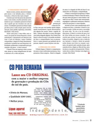 O verDADeirO PreSeNte                                                                        do amor; é a chegada do Filho de Deus! E sua
     Batam os sinos, cantem, dancem de alegria,                                                    vinda deve ser festejada e compartilhada.
pois nasceu o seu Salvador, Jesus, o Senhor!                                                            O Natal é a renovação da esperança. O Natal
Com Jesus, a festa da vida é para sempre!                                                          é a festa da Salvação. O Natal é a festa dos salvos,
     E mesmo que você não possa dar presentes                                                      dos que creem que Jesus é o único Senhor e Sal-
caros e nem venha a receber presentes caros,                                              Nes-     vador de sua vida. É muito mais emocionante,
lembre-se que o verdadeiro presente de Natal                                          te Natal,    empolgante e confortante comemorar o Natal na
não é aquele que nós trocamos uns com os                                            permita que    certeza de que Jesus é o nosso Salvador.
outros. O verdadeiro presente de Natal é dado                                    o amor de Cris-        Acenda as luzes como manifestação de fé
por Deus: Jesus a cada coração. Junto com ele,    to faça com que você perdoe aquela mágoa,        e alegria em Deus, o Salvador. O Natal é a luz
vem paz, amor, perdão, esperança, comunhão,       aquele ressentimento, aquele aborrecimento       que se acende e brilha em meio à escuridão
felicidade e vida eterna.                         que alguém lhe causou. Deixe o orgulho de        da nossa vida. “Eu sou a Luz do mundo”,
     Assim como Jesus, o Deus Filho, está co-     lado e ofereça desculpas ou peça desculpas       disse Jesus. O Natal é a certeza de que a Luz
nosco, nos ajuda em nossas fraquezas, nossas      caso tenha magoado alguém. Isso é Natal! Pois    de Cristo brilha em nossos corações. É um
atribulações, e diariamente nos abençoa com       Natal é a festa do amor e do perdão recebidos    convite para sermos luz para o mundo em
toda a sorte de bênçãos, vamos também             de Deus e compartilhados com as pessoas.         todas as ocasiões. Alegre-se com a vinda do
compartilhar a alegria do Natal diariamente:      Este é o maior presente que podemos dar às       seu Salvador e festeje o Natal em grande
auxiliando o próximo em suas fraquezas e di-      pessoas, repartir o amor de Jesus com elas.      estilo; festeje com Cristo no coração, e per-
ficuldades, perdoando e cooperando para que                                                        mita a ele guiá-lo pelo caminho da paz, pelo
caminhe com Jesus – o Deus conosco.                       A CHegADA DO AmOr                        caminho da luz. Alegre-se, filho de Deus, pois
     É Natal! É hora de repensar sobre a nossa       O Natal chegou. O Natal é o cumprimento       em Jesus a sua glória está garantida. É Natal,
vida, deixar as coisas insignificantes de lado    da maior e mais confortadora promessa. Deus      vamos dar as mãos e festejar com alegria no
e valorizar a fé, a vida com Jesus.               prometeu e Deus cumpriu... Natal é a chegada     coração. Feliz Natal!                             m




                                                                                                                      Mensageiro | DezeMbro 2010          9
 