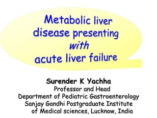 Surender K Yachha
           Professor and Head
Department of Pediatric Gastroenterology
  Sanjay Gandhi Postgraduate Institute
    of Medical sciences, Lucknow, India
 