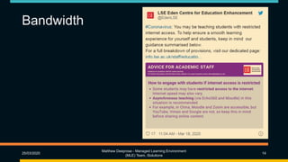Bandwidth
25/03/2020
Matthew Deeprose - Managed Learning Environment
(MLE) Team, iSolutions
14
 