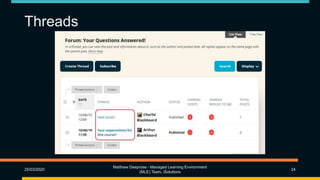 Threads
25/03/2020
Matthew Deeprose - Managed Learning Environment
(MLE) Team, iSolutions
24
 