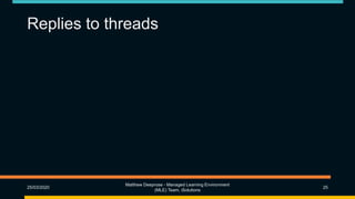 Replies to threads
25/03/2020
Matthew Deeprose - Managed Learning Environment
(MLE) Team, iSolutions
25
 