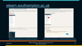 elearn.southampton.ac.uk
25/03/2020
Matthew Deeprose - Managed Learning Environment
(MLE) Team, iSolutions
29
https://elearn.southampton.ac.uk/blackboard/dbsetup/ https://elearn.southampton.ac.uk/blackboard/student/db-post/
 