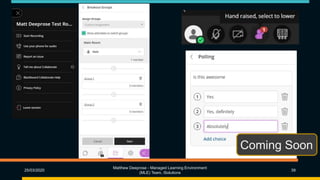 25/03/2020
Matthew Deeprose - Managed Learning Environment
(MLE) Team, iSolutions
39
Coming Soon
 