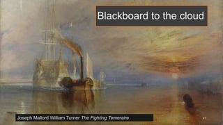 Blackboard to the cloud
25/03/2020
Matthew Deeprose - Managed Learning Environment
(MLE) Team, iSolutions
41Joseph Mallord William Turner The Fighting Temeraire
 