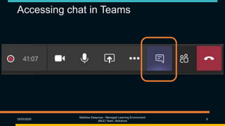 Accessing chat in Teams
25/03/2020
Matthew Deeprose - Managed Learning Environment
(MLE) Team, iSolutions
8
 