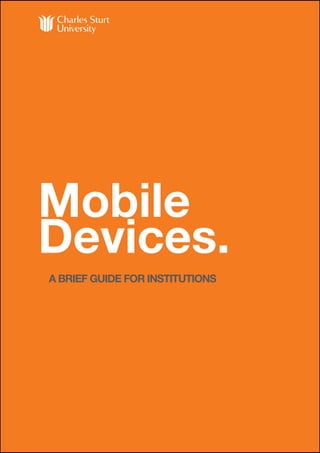 Mobile
Devices.
A BRIEF GUIDE FOR INSTITUTIONS
 