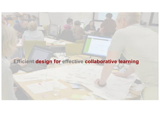 Efficient design for effective collaborative learning
 