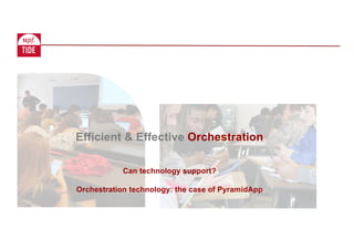 Efficient & Effective Orchestration
Can technology support?
Orchestration technology: the case of PyramidApp
 