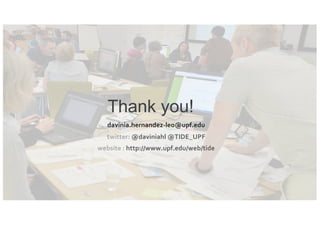 Thank you!
davinia.hernandez-leo@upf.edu
twitter: @daviniahl @TIDE_UPF
website : http://www.upf.edu/web/tide
 