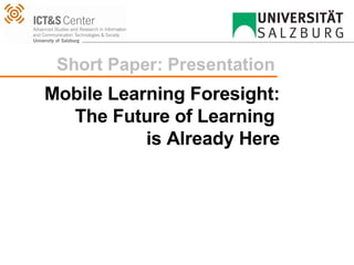 Mobile Learning Foresight: The Future of Learning  is Already Here 