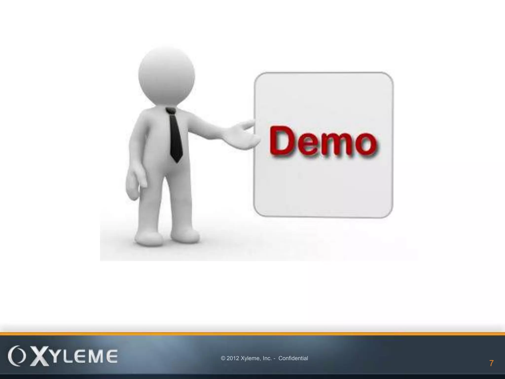 © 2012 Xyleme, Inc. - Confidential
                                     7
 