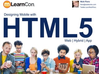 Designing HTML5 Mobile Learning for Browser, Native, and Hybrid App # ...