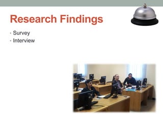 Research Findings
•  Survey
•  Interview

 
