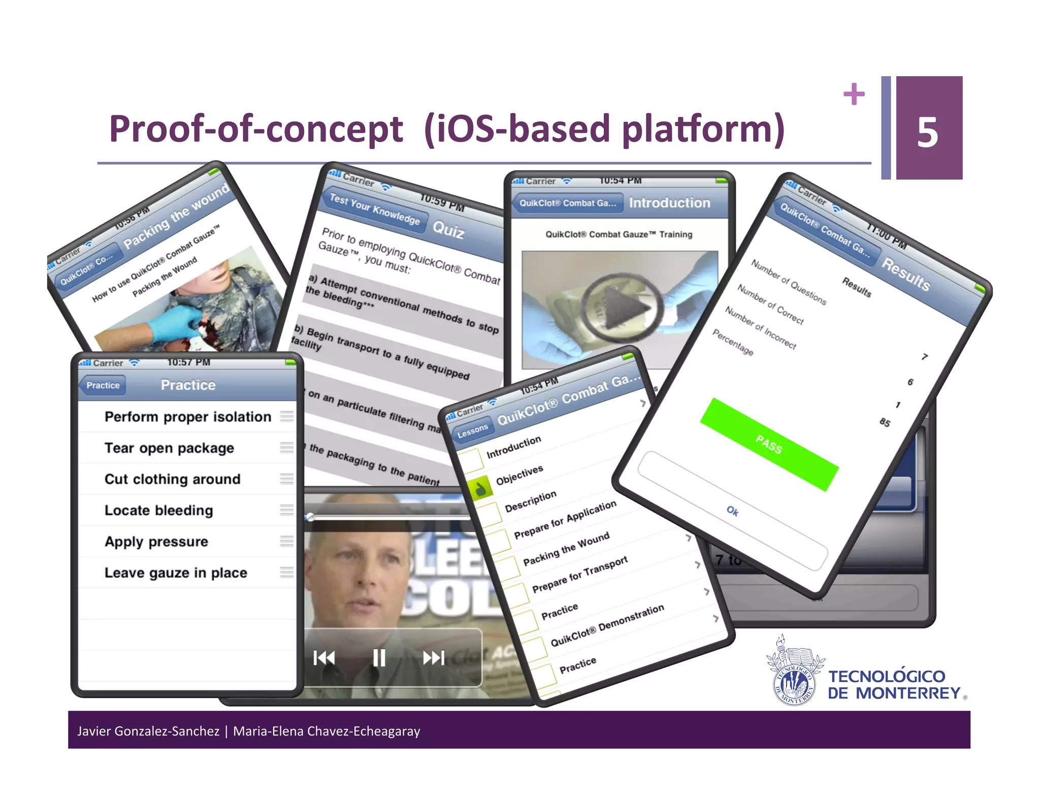 +	
  
      Proof-­‐of-­‐concept	
  	
  (iOS-­‐based	
  plaVorm)	
                            5




Javier	
  Gonzalez-­‐Sanchez	
  |	
  Maria-­‐Elena	
  Chavez-­‐Echeagaray	
  
 