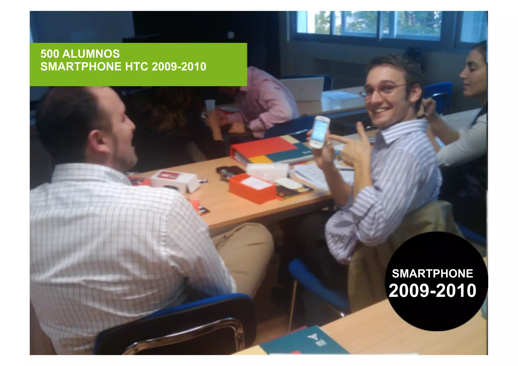 500 ALUMNOS
SMARTPHONE HTC 2009-2010
SMARTPHONE
2009-2010
 