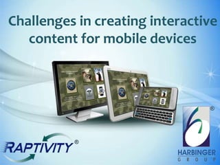 Challenges in creating interactive
   content for mobile devices
 