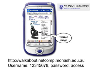 http://walkabout.netcomp.monash.edu.au Username: 12345678, password: access 
